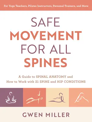 Bezpečný pohyb pre všetky chrbtice: Príručka o anatómii chrbtice a ako pracovať s 21 stavmi chrbtice a bedier - Safe Movement for All Spines: A Guide to Spinal Anatomy and How to Work with 21 Spine and Hip Conditions