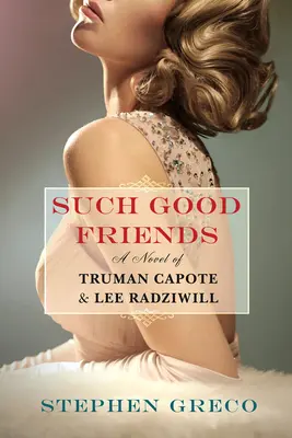 Takí dobrí priatelia: Román Trumana Capoteho a Lee Radziwillovej - Such Good Friends: A Novel of Truman Capote & Lee Radziwill