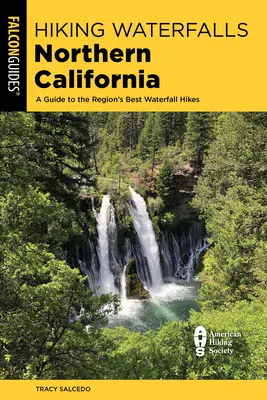 Turistika k vodopádom Severná Kalifornia: Sprievodca po najlepších turistických trasách po vodopádoch v regióne - Hiking Waterfalls Northern California: A Guide to the Region's Best Waterfall Hikes
