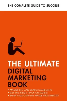 Dokonalá kniha o digitálnom marketingu: Úspech vo vyhľadávaní a SEO, zvládnutie mobilného marketingu, zvládnutie obsahového marketingu - The Ultimate Digital Marketing Book: Succeed at Seo and Search, Master Mobile Marketing, Get to Grips with Content Marketing