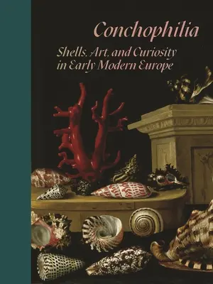Konchofília: mušle, umenie a zvedavosť v Európe raného novoveku - Conchophilia: Shells, Art, and Curiosity in Early Modern Europe