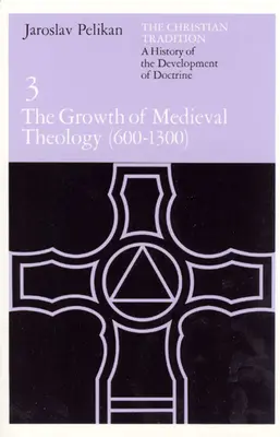 Kresťanská tradícia: Dejiny vývoja doktríny, zväzok 3: Rast stredovekej teológie (600 - 1300) - The Christian Tradition: A History of the Development of Doctrine, Volume 3: The Growth of Medieval Theology (600-1300)