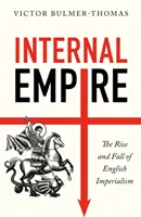 Vnútorná ríša: Vzostup a pád anglického imperializmu - Internal Empire: The Rise and Fall of English Imperialism