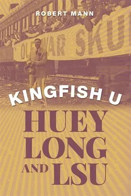 Kingfish U: Huey Long a Lsu - Kingfish U: Huey Long and Lsu