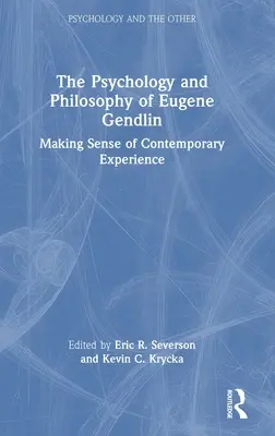 Psychológia a filozofia Eugena Gendlina: Gendlin: zmysel súčasnej skúsenosti - The Psychology and Philosophy of Eugene Gendlin: Making Sense of Contemporary Experience