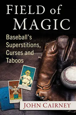 Magické pole: Baseballové povery, kliatby a tabu - Field of Magic: Baseball's Superstitions, Curses and Taboos
