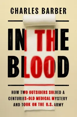 V krvi: Ako dvaja cudzinci vyriešili stáročia starú lekársku záhadu a postavili sa americkej armáde - In the Blood: How Two Outsiders Solved a Centuries-Old Medical Mystery and Took on the US Army