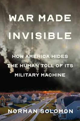 War Made Invisible: Ako Amerika skrýva ľudské obete svojej vojenskej mašinérie - War Made Invisible: How America Hides the Human Toll of Its Military Machine