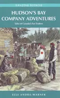 Dobrodružstvá Hudsonovej zálivovej spoločnosti - Príbehy kanadských obchodníkov s kožušinami - Hudson's Bay Company Adventures - Tales of Canada's Fur Traders