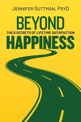 Za hranicami šťastia: 6 tajomstiev celoživotnej spokojnosti - Beyond Happiness: The 6 Secrets of Lifetime Satisfaction
