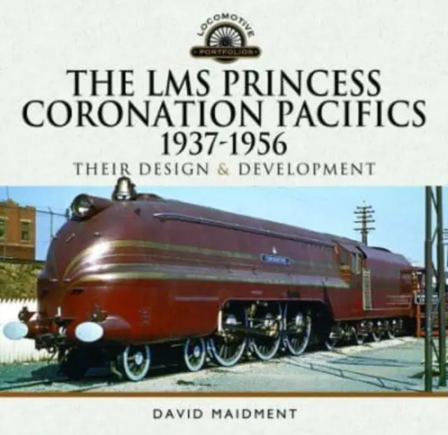 The Lms Princess Coronation Pacifics, 1937-1956: Ich konštrukcia a vývoj - The Lms Princess Coronation Pacifics, 1937-1956: Their Design and Development