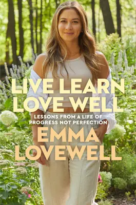 Žiť učiť sa milovať dobre: Poučenie zo života plného pokroku, nie dokonalosti - Live Learn Love Well: Lessons from a Life of Progress Not Perfection
