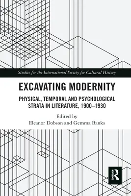 Vykopávky modernosti: Fyzické, časové a psychologické vrstvy v literatúre v rokoch 1900 - 1930 - Excavating Modernity: Physical, Temporal and Psychological Strata in Literature, 1900-1930
