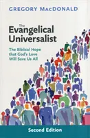 Evanjelický univerzalista - Biblická nádej, že Božia láska nás všetkých spasí - Evangelical Universalist - The Biblical Hope That God'S Love Will Save Us All