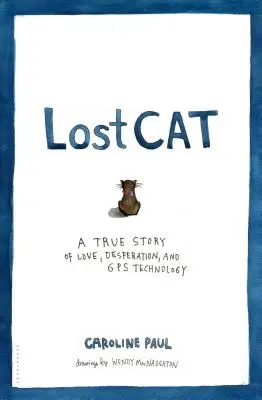 Stratená mačka: Skutočný príbeh lásky, zúfalstva a technológie GPS - Lost Cat: A True Story of Love, Desperation, and GPS Technology