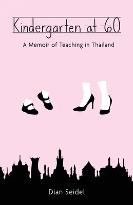 Materská škola v 60 rokoch: Spomienky na vyučovanie v Thajsku - Kindergarten at 60: A Memoir of Teaching in Thailand