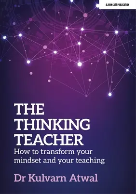 Mysliaci učiteľ: Ako zmeniť svoje myslenie a vyučovanie - The Thinking Teacher: How to Transform Your Mindset and Your Teaching
