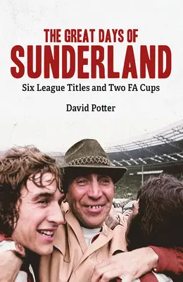 Veľké dni Sunderlandu: Šesť ligových titulov a dva poháre Fa - The Great Days of Sunderland: Six League Titles and Two Fa Cups