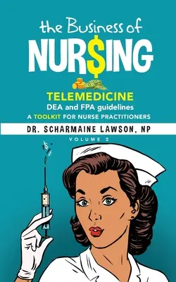 Business of Nur$ing: Obchodovanie s telemedicínou, smernice DEA a FPA, súbor nástrojov pre praktické sestry, zv. 2 - The Business of Nur$ing: Telemedicine, DEA and FPA guidelines, A Toolkit for Nurse Practitioners Vol. 2