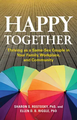 Šťastní spolu: Šťastní a veselí: Ako páru rovnakého pohlavia sa vám darí v rodine, na pracovisku a v komunite - Happy Together: Thriving as a Same-Sex Couple in Your Family, Workplace, and Community
