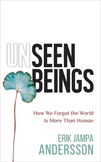 Neviditeľné bytosti - Ako sme zabudli, že svet je viac ako človek - Unseen Beings - How We Forgot the World Is More Than Human