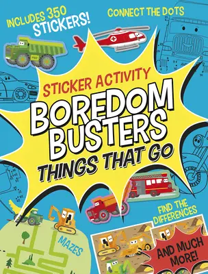Kniha na prekonanie nudy: Veci, ktoré idú: Aktivity so samolepkami: Bludiská, spájajte bodky, hľadajte rozdiely a mnoho ďalšieho! - Boredom Busters: Things That Go Sticker Activity: Mazes, Connect the Dots, Find the Differences, and Much More!
