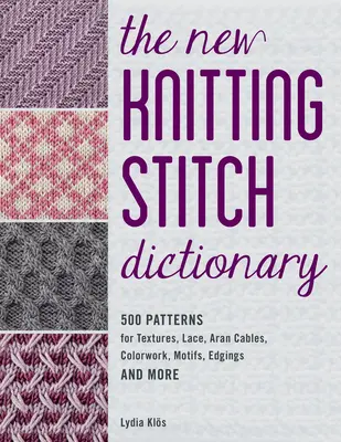 Nový slovník pletacích stehov: 500 vzorov na textúry, čipky, aranské káble, farebné práce, motívy, obruby a ďalšie - The New Knitting Stitch Dictionary: 500 Patterns for Textures, Lace, Aran Cables, Colorwork, Motifs, Edgings and More