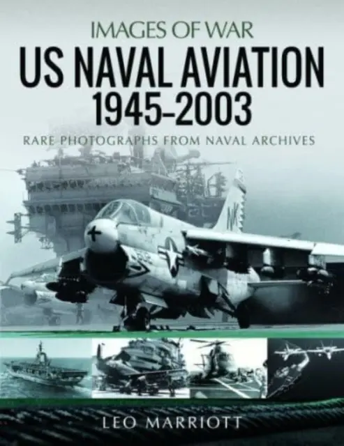 Námorné letectvo USA, 1945-2003: Vzácne fotografie z námorných archívov - US Naval Aviation, 1945-2003: Rare Photographs from Naval Archives