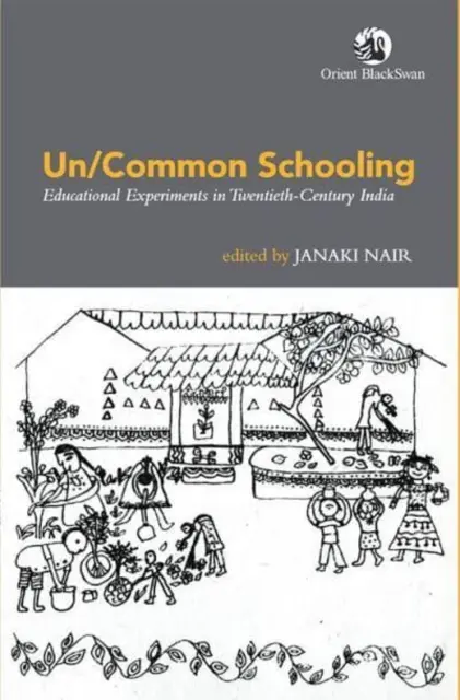 Un/Common Schooling: - Educational Experiments in Twentieth-Century India