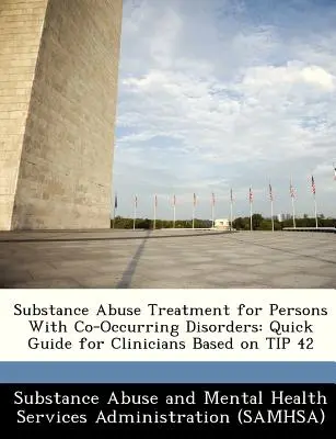 Liečba zneužívania návykových látok u osôb so sprievodnými poruchami: Rýchla príručka pre klinických lekárov na základe Tipu 42 - Substance Abuse Treatment for Persons with Co-Occurring Disorders: Quick Guide for Clinicians Based on Tip 42