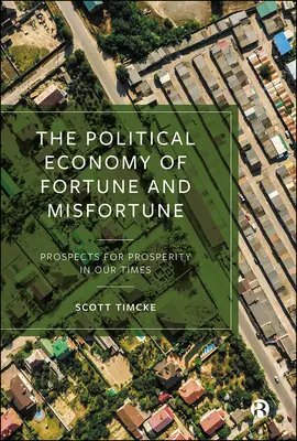 Politická ekonómia šťastia a nešťastia: Vyhliadky na prosperitu v dnešnej dobe - The Political Economy of Fortune and Misfortune: Prospects for Prosperity in Our Times
