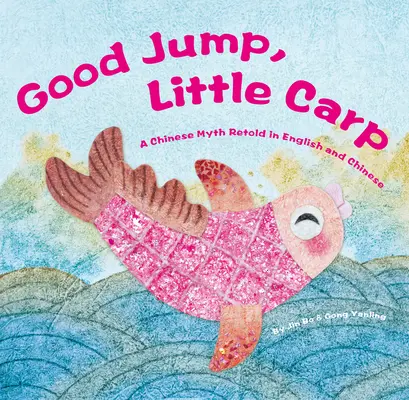 Dobrý skok, malý kapor: Čínsky mýtus prerozprávaný v angličtine a čínštine - Good Jump, Little Carp: A Chinese Myth Retold in English and Chinese