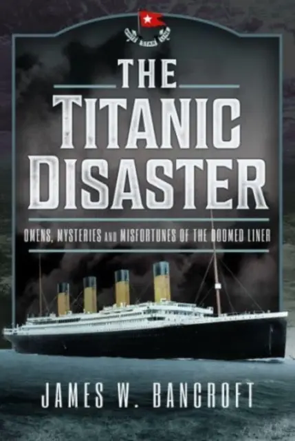 Katastrofa Titanicu: Záhady, tajomstvá a nešťastia stroskotanej lode - The Titanic Disaster: Omens, Mysteries and Misfortunes of the Doomed Liner