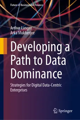 Vývoj cesty k dominancii údajov: Stratégie pre podniky orientované na digitálne údaje - Developing a Path to Data Dominance: Strategies for Digital Data-Centric Enterprises
