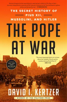 Pápež vo vojne: Tajné dejiny Pia XII, Mussoliniho a Hitlera - The Pope at War: The Secret History of Pius XII, Mussolini, and Hitler