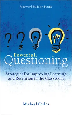 Silné otázky: Stratégie na zlepšenie učenia a udržania vedomostí v triede - Powerful Questioning: Strategies for Improving Learning and Retention in the Classroom