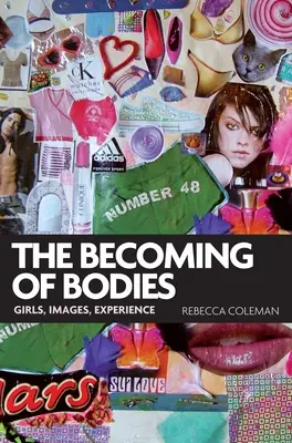 Stávanie sa telom: Dievčatá, obrazy, skúsenosti - The Becoming of Bodies: Girls, Images, Experience