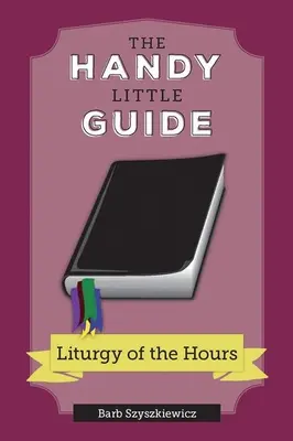Malý praktický sprievodca liturgiou hodín - The Handy Little Guide to the Liturgy of the Hours