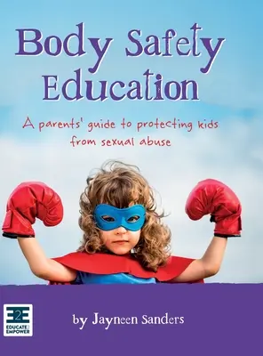 Vzdelávanie o bezpečnosti tela: Príručka pre rodičov na ochranu detí pred sexuálnym zneužívaním - Body Safety Education: A parents' guide to protecting kids from sexual abuse