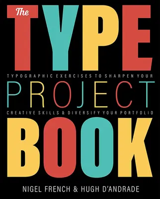 Kniha o projekte Type: Typografické projekty na zdokonalenie vašich kreatívnych zručností a diverzifikáciu vášho portfólia - The Type Project Book: Typographic Projects to Sharpen Your Creative Skills & Diversify Your Portfolio