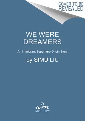 Boli sme snílkovia: Príbeh o pôvode imigrantského superhrdinu - We Were Dreamers: An Immigrant Superhero Origin Story