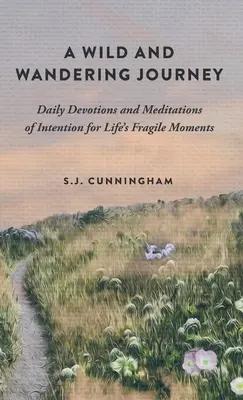 Divoká a potulná cesta: Vychádzka: Denné pobožnosti a zámerné meditácie pre krehké chvíle života - A Wild and Wandering Journey: Daily Devotions and Meditations of Intention for Life's Fragile Moments