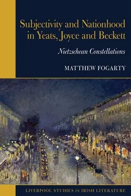 Subjektivita a národnosť u Yeatsa, Joycea a Becketta - Nietzscheho súhvezdia - Subjectivity and Nationhood in Yeats, Joyce, and Beckett - Nietzschean Constellations