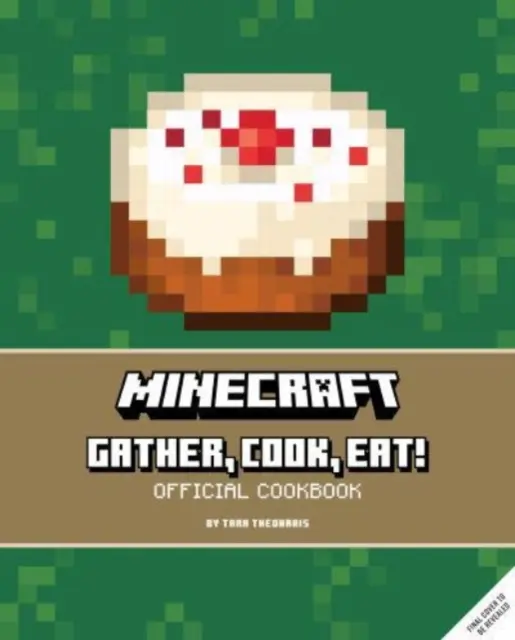 Minecraft: Zbieraj, var, jedz! Oficiálna kuchárska kniha - Minecraft: Gather, Cook, Eat! An Official Cookbook