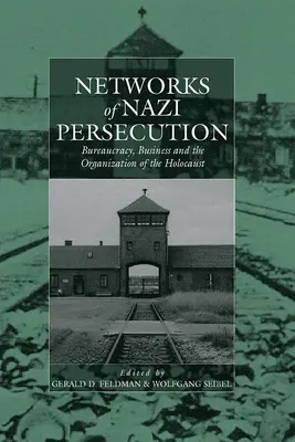 Siete nacistického prenasledovania: Byrokracia, obchod a organizácia holokaustu - Networks of Nazi Persecution: Bureaucracy, Business and the Organization of the Holocaust