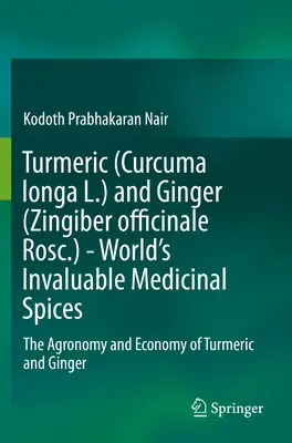 Kurkuma (Curcuma Longa L.) a zázvor (Zingiber Officinale Rosc.) - neoceniteľné liečivé koreniny na svete: The Agronomy and Economy of Curmeric and Gin - Turmeric (Curcuma Longa L.) and Ginger (Zingiber Officinale Rosc.) - World's Invaluable Medicinal Spices: The Agronomy and Economy of Turmeric and Gin