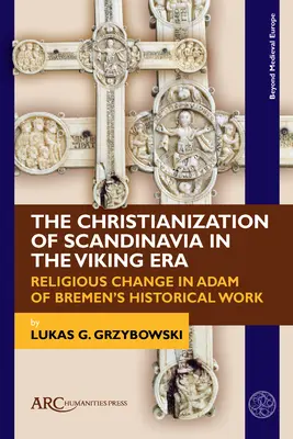 Christianizácia Škandinávie v ére Vikingov: Náboženské zmeny v historickom diele Adama Brémskeho - The Christianization of Scandinavia in the Viking Era: Religious Change in Adam of Bremen's Historical Work