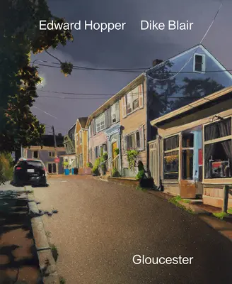 Dike Blair a Edward Hopper: Gloucester - Dike Blair & Edward Hopper: Gloucester