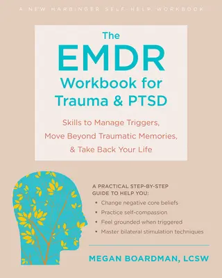 Pracovná kniha Emdr pre traumu a Ptsd: Zručnosti na zvládnutie spúšťačov, prekonanie traumatických spomienok a získanie späť svojho života - The Emdr Workbook for Trauma and Ptsd: Skills to Manage Triggers, Move Beyond Traumatic Memories, and Take Back Your Life