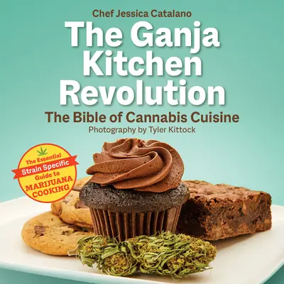 Revolúcia v ganja kuchyni: Biblia konopnej kuchyne - The Ganja Kitchen Revolution: The Bible of Cannabis Cuisine
